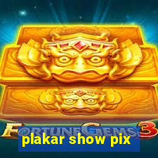 plakar show pix